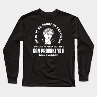 “There Is No Proof Of Greatness So Sure As When Nothing Can Provoke You” Seneca Quote With Humorous Afterthought Long Sleeve T-Shirt
